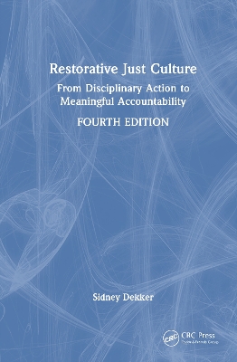 Restorative Just Culture: From Disciplinary Action to Meaningful Accountability, Fourth Edition by Sidney Dekker