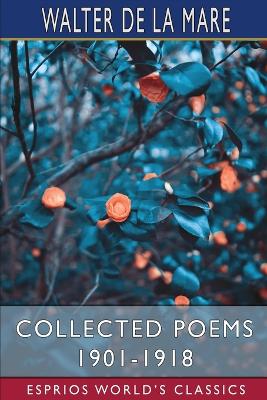 Collected Poems 1901-1918 (Esprios Classics) by Walter De La Mare