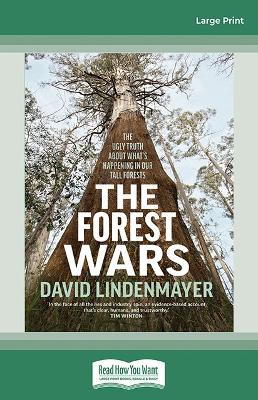 The Forest Wars: The ugly truth about what's happening in our tall forests by David Lindenmayer