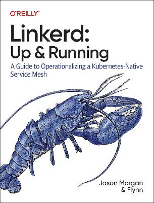Linkerd: Up and Running: A Guide to Operationalizing a Kubernetes-Native Service Mesh book