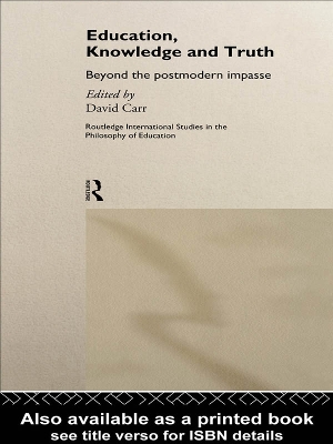 Education, Knowledge and Truth: Beyond the Postmodern Impasse by David Carr
