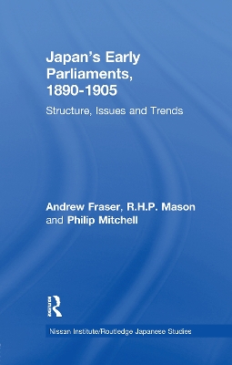 Japan's Early Parliaments, 1890-1905: Structure, Issues and Trends by Andrew Fraser