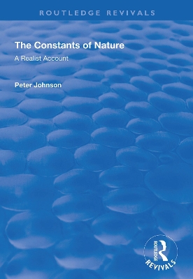 The Constants of Nature: A Realist Account by Peter Johnson