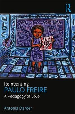 Reinventing Paulo Freire by Antonia Darder