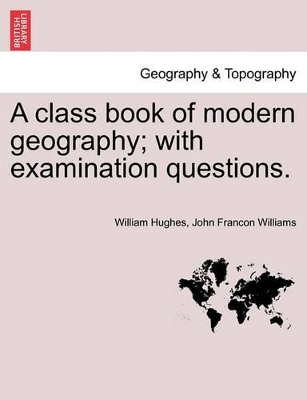 A Class Book of Modern Geography; With Examination Questions. book