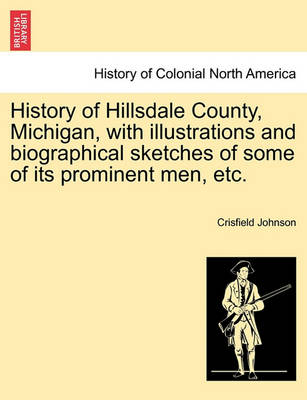 History of Hillsdale County, Michigan, with Illustrations and Biographical Sketches of Some of Its Prominent Men, Etc. book