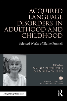 Acquired Language Disorders in Adulthood and Childhood: Selected Works of Elaine Funnell by Nicola Pitchford
