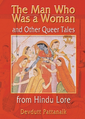 The The Man Who Was a Woman and Other Queer Tales from Hindu Lore by Devdutt Pattanaik
