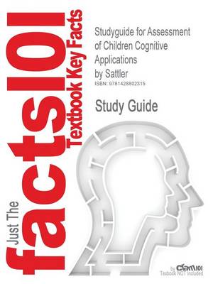 Studyguide for Assessment of Children Cognitive Applications by Sattler, ISBN 9780961820978 book