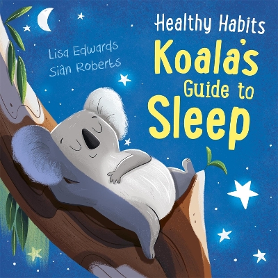 Healthy Habits: Koala's Guide to Sleep by Lisa Edwards