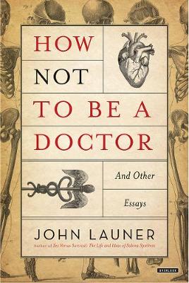 How Not to Be a Doctor by John Launer