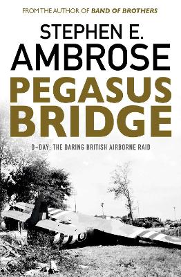 Pegasus Bridge by Stephen E. Ambrose