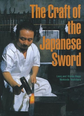 Craft Of The Japanese Sword by Leon Kapp