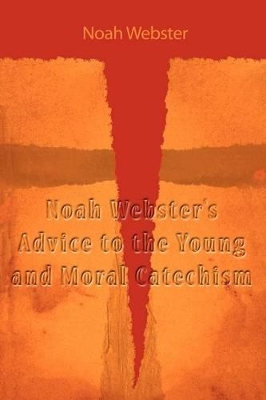 Noah Webster's Advice to the Young and Moral Catechism book