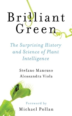 Brilliant Green: The Surprising History and Science of Plant Intelligence book