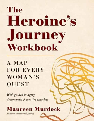 The Heroine's Journey Workbook: A Map for Every Woman's Quest book