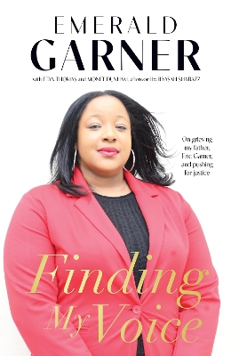 Finding My Voice: On Grieving My Father, Eric Garner, and Pushing for Justice by Emerald Garner