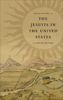 The Jesuits in the United States: A Concise History book