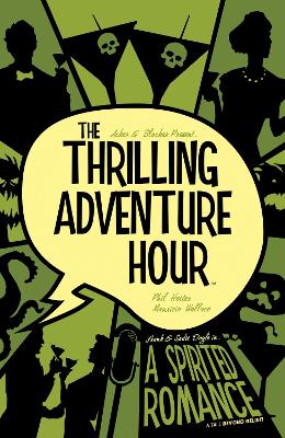 The The Thrilling Adventure Hour: A Spirited Romance by Ben Acker