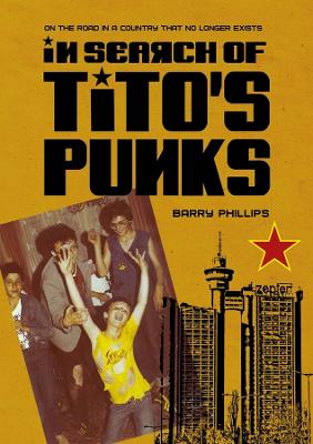 In Search of Tito’s Punks: On the Road in a Country That No Longer Exists book