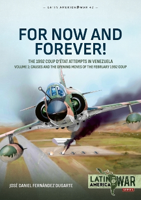 For Now and Forever! Volume 1: The 1992 Coup d'Etat Attempts in Venezuela book