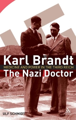 Karl Brandt - The Nazi Doctor by Professor Ulf Schmidt