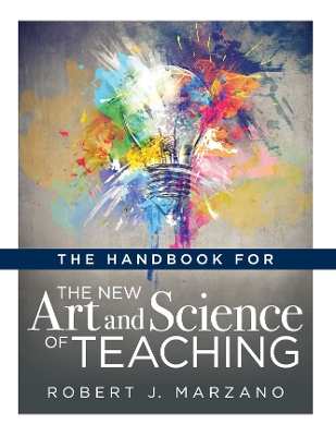 Handbook for the New Art and Science of Teaching: (Your Guide to the Marzano Framework for Competency-Based Education and Teaching Methods) book