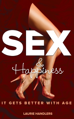 Sex & Happiness: It Gets Better With Age book