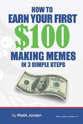 How To Earn Your First $100 Making Memes in 3 Simple Steps book