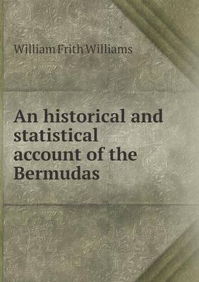 Historical and Statistical Account of the Bermudas by William Frith Williams