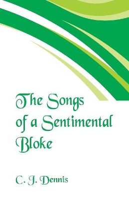 The The Songs of a Sentimental Bloke by C J Dennis