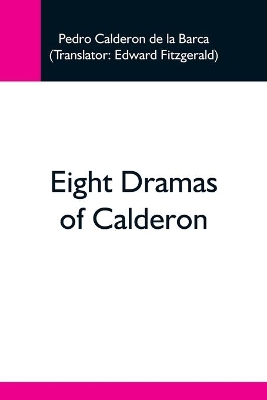 Eight Dramas Of Calderon book