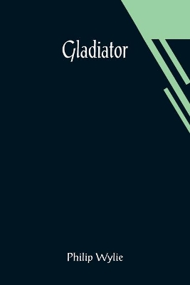 Gladiator by Philip Wylie