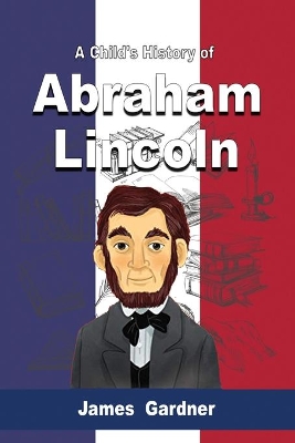 A Child's History of Abraham Lincoln book