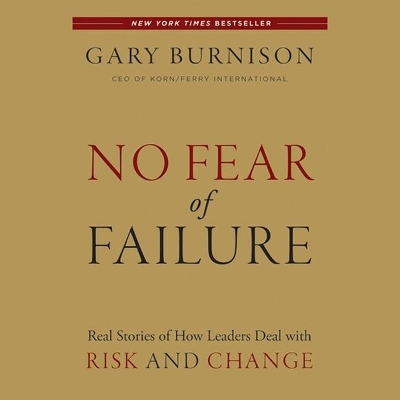 No Fear of Failure: Real Stories of How Leaders Deal with Risk and Change by Robert Fass