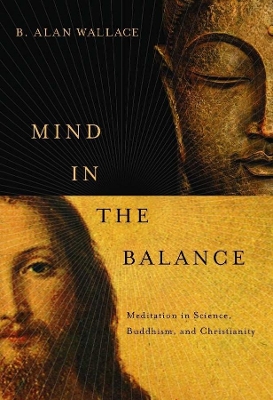 Mind in the Balance: Meditation in Science, Buddhism, and Christianity book