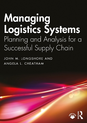 Managing Logistics Systems: Planning and Analysis for a Successful Supply Chain by John M. Longshore