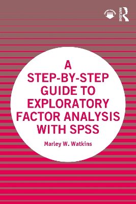 A Step-by-Step Guide to Exploratory Factor Analysis with SPSS by Marley W. Watkins