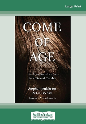 Come of Age: The Case for Elderhood in a Time of Trouble by Stephen Jenkinson