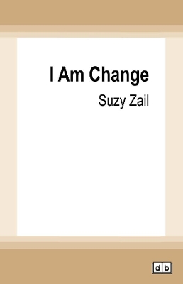 I Am Change by Suzy Zail