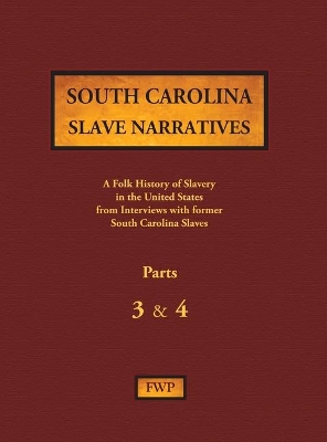 South Carolina Slave Narratives - Parts 3 & 4: A Folk History of Slavery in the United States from Interviews with Former Slaves book