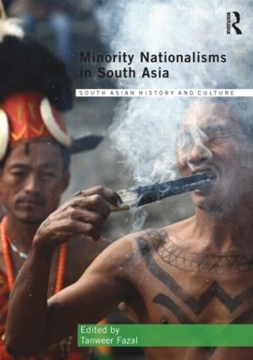 Minority Nationalisms in South Asia by Tanweer Fazal