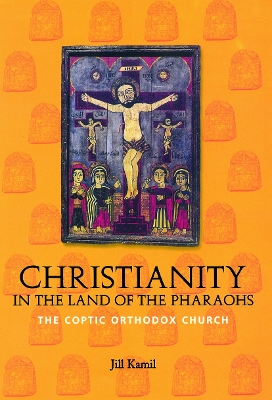 Christianity in the Land of the Pharaohs by Jill Kamil