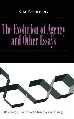 The Evolution of Agency and Other Essays by Kim Sterelny