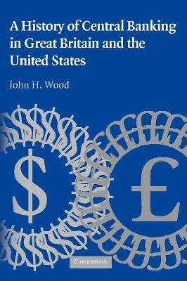 History of Central Banking in Great Britain and the United States by John H. Wood