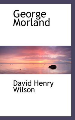 George Morland by David Henry Wilson