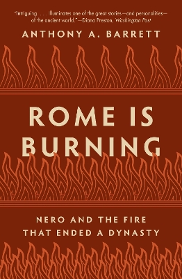 Rome Is Burning: Nero and the Fire That Ended a Dynasty by Anthony A. Barrett