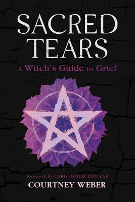 Sacred Tears: A Witch's Guide to Grief book