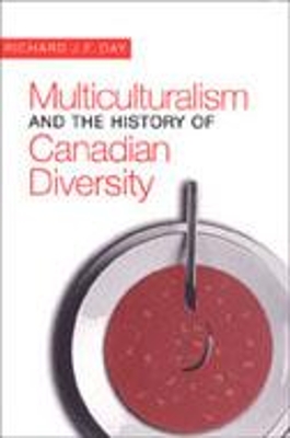 Multiculturalism and the History of Canadian Diversity by Richard J.F. Day