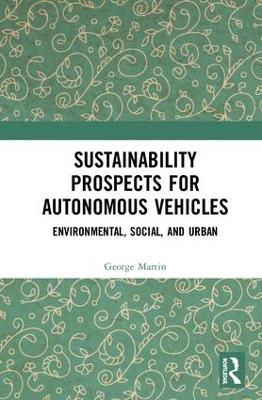 Sustainability Prospects for Autonomous Vehicles: Environmental, Social, and Urban by George Martin